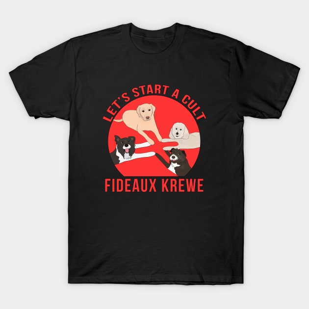 Fideaux Krewe Let's Start a Cult T-Shirt by DiegoCarvalho